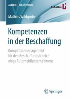 Paperback Kompetenzen in Der Beschaffung: Kompetenzmanagement Für Den Beschaffungsbereich Eines Automobilunternehmens [German] Book