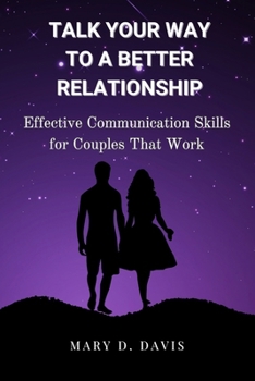 Paperback Talk Your Way to a Better Relationship: Effective Communication Skills for Couples That Work Book