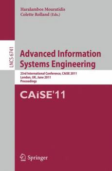 Advanced Information Systems Engineering: 23rd International Conference, Caise 2011, London, UK, June 20-24, 2011 Proceedings
