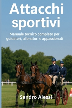 Attacchi sportivi: Manuale tecnico completo per guidatori, allenatori e appassionati (Master equitazione) (Italian Edition)