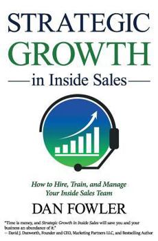 Paperback Strategic Growth in Inside Sales: How to Hire, Train, and Manage Your Inside Sales Team Book