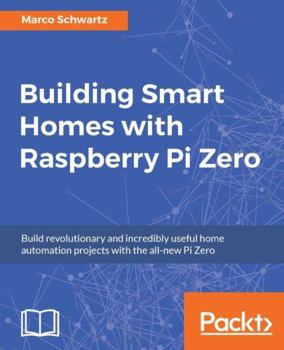 Paperback Building Smart Homes with Raspberry Pi Zero: Build revolutionary and incredibly useful home automation projects with the all-new Pi Zero Book