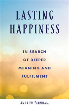 Paperback Lasting Happiness: In Search of Deeper Meaning and Fulfilment Book