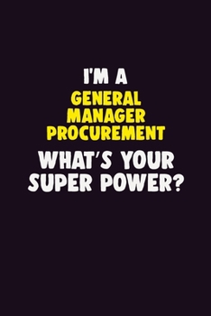 Paperback I Am A General Manager Procurement, What's Your Super Power?: 6X9 120 pages Career Notebook Unlined Writing Journal Book