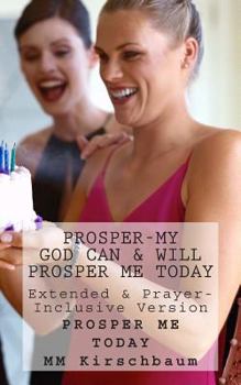 Paperback Prosper-My God Can & Will Prosper Me Today: Extended & Prayer- Inclusive Version Book
