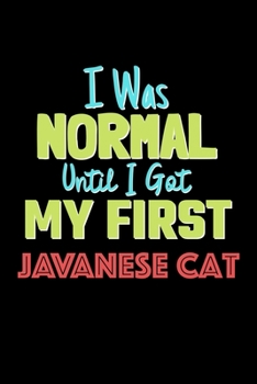 Paperback I Was Normal Until I Got My First Javanese Cat Notebook - Javanese Cat Lovers and Animals Owners: Lined Notebook / Journal Gift, 120 Pages, 6x9, Soft Book
