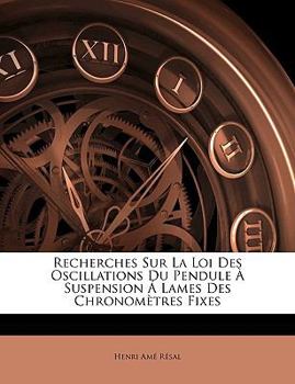 Paperback Recherches Sur La Loi Des Oscillations Du Pendule À Suspension Á Lames Des Chronomètres Fixes [French] Book