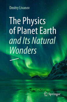 Paperback The Physics of Planet Earth and Its Natural Wonders Book