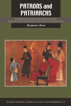 Hardcover Patrons and Patriarchs: Regional Rulers and Chan Monks During the Five Dynasties and Ten Kingdoms Book