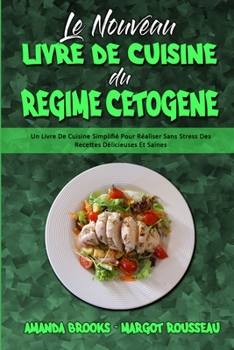 Paperback Le Nouveau Livre De Cuisine Du R?gime C?tog?ne: Un Livre De Cuisine Simplifi? Pour R?aliser Sans Stress Des Recettes D?licieuses Et Saines (The New Ke [French] Book