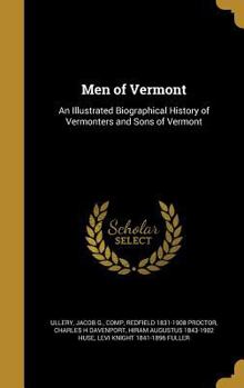 Hardcover Men of Vermont: An Illustrated Biographical History of Vermonters and Sons of Vermont Book