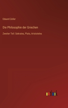 Hardcover Die Philosophie der Griechen: Zweiter Teil: Sokrates, Plato, Aristoteles [German] Book