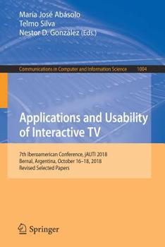 Paperback Applications and Usability of Interactive TV: 7th Iberoamerican Conference, Jauti 2018, Bernal, Argentina, October 16-18, 2018, Revised Selected Paper Book