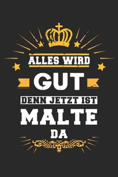 Alles wird gut denn jetzt ist Malte da: Notizbuch liniert 120 Seiten für Notizen Zeichnungen Formeln Organizer Tagebuch für den Vater Bruder Sohn (German Edition)