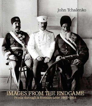 Paperback Images from the Endgame: Persia Through a Russian Lens 1901-1914 Book