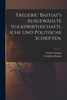 Paperback Frederic Bastiat's ausgewählte volkswirthschaftliche und politische Schriften. [German] Book
