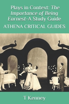 A Study Guide for The Importance of Being Earnest: Plays in Context: Athena Critical Guides