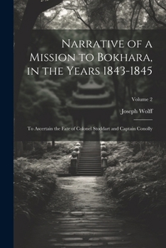 Paperback Narrative of a Mission to Bokhara, in the Years 1843-1845: To Ascertain the Fate of Colonel Stoddart and Captain Conolly; Volume 2 Book