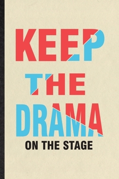 Keep the Drama on the Stage: Blank Funny Drama Soloist Orchestra Lined Notebook/ Journal For Octet Singer Director, Inspirational Saying Unique Special Birthday Gift Idea Modern 6x9 110 Pages