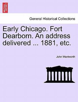 Paperback Early Chicago. Fort Dearborn. an Address Delivered ... 1881, Etc. Book