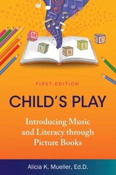 Hardcover Child's Play: Introducing Music and Literacy through Picture Books Book