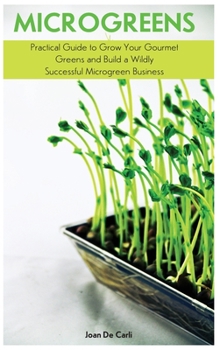 Hardcover Microgreens: Practical Guide to Grow Your Gourmet Greens and Build a Wildly Successful Microgreen Business Book