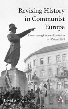 Hardcover Revising History in Communist Europe: Constructing Counter-Revolution in 1956 and 1968 Book