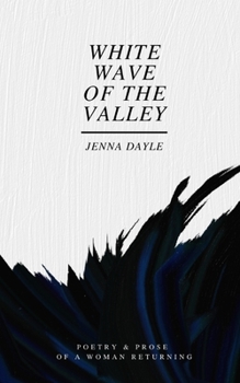 Paperback White Wave of the Valley: Poetry & Prose of a Woman Returning Book