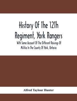 Paperback History Of The 12Th Regiment, York Rangers: With Some Account Of The Different Raisings Of Militia In The County Of York, Ontario Book