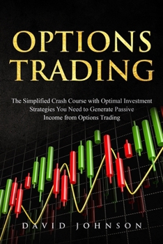 Paperback Options Trading: The Simplified Crash Course with Optimal Investment Strategies You Need to Generate Passive Income from Options Tradin Book