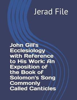 Paperback John Gill's Ecclesiology with Reference to His Work an Exposition of the Book of Solomon's Song Commonly Called Canticles Book