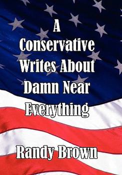 Paperback A Conservative Writes about Damn Near Everything Book