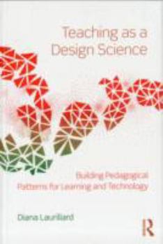 Paperback Teaching as a Design Science: Building Pedagogical Patterns for Learning and Technology Book