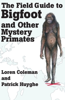 Paperback The Field Guide to Bigfoot and Other Mystery Primates Book