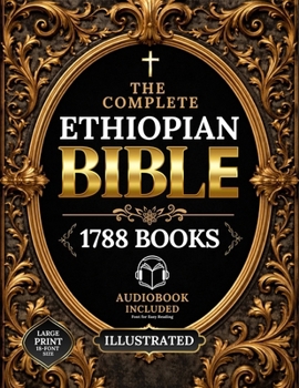 The COMPLETE ETHIOPIAN BIBLE in English | Illustrated, LARGE PRINT: Including Ancient Scriptures, Forgotten Writings, and the Hidden Books of the ... I&II Esdras, Tobit, and More Sacred Texts