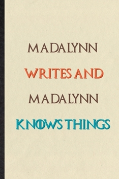 Madalynn Writes And Madalynn Knows Things: Novelty Blank Lined Personalized First Name Notebook/ Journal, Appreciation Gratitude Thank You Graduation Souvenir Gag Gift, Fashionable Fun Graphic