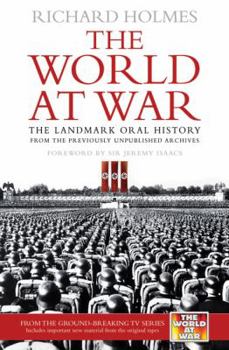 The World at War: The Landmark Oral History from the Previously Unpublished Archives