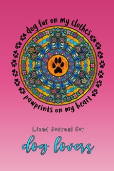 Paperback Dog Fur on My Clothes, Pawprints on My Heart - Pink: Lined Journal for Dog Lovers Book