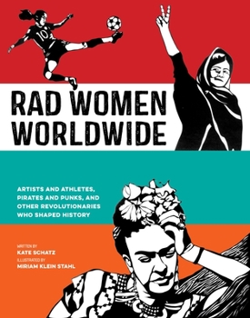 Hardcover Rad Women Worldwide: Artists and Athletes, Pirates and Punks, and Other Revolutionaries Who Shaped History Book