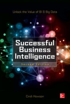 Hardcover Successful Business Intelligence, Second Edition: Unlock the Value of Bi & Big Data Book