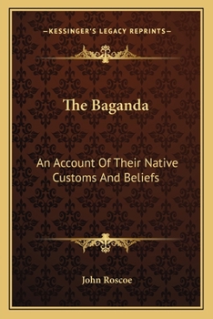 The Baganda: An Account of Their Native Customs And Beliefs