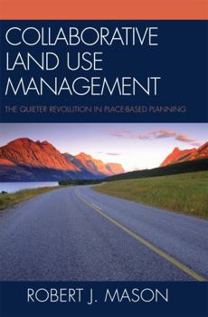 Hardcover Collaborative Land Use Management: The Quieter Revolution in Place-Based Planning Book
