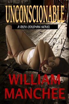 Unconscionable, A Rich Coleman Novel Vol 3 - Book #3 of the Richard Coleman
