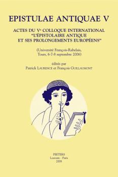 Paperback Epistulae Antiquae V: Actes Du Ve Colloque International 'l'epistolaire Antique Et Ses Prolongements Europeens' (Universite Francois-Rabelai [French] Book