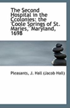 The Second Hospital in the Ccolonies: the 'Coole Springs of St. Maries,' Maryland, 1698