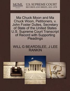 Ma Chuck Moon and Ma Chuck Woon, Petitioners, v. John Foster Dulles, Secretary of State of the United States U.S. Supreme Court Transcript of Record with Supporting Pleadings