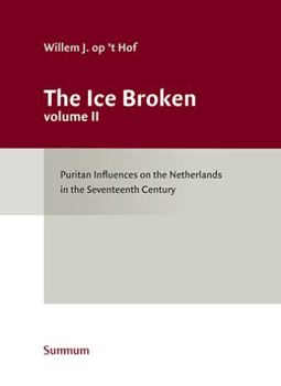 Hardcover The Ice Broken: Puritan Influences on the Netherlands in the Seventeenth Century Volume 2 Book