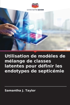 Paperback Utilisation de modèles de mélange de classes latentes pour définir les endotypes de septicémie [French] Book