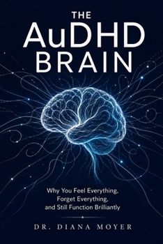 Paperback The AuDHD Brain: Why You Feel Everything, Forget Everything, and Still Function Brilliantly Book