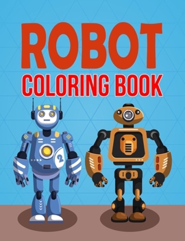 Paperback Robot Coloring Book: Robot Coloring Book, Robot Coloring Book For Toddlers. 70 Pages 8.5"x 11" Book